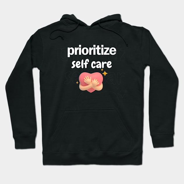 prioritize self care Hoodie by Bisimple